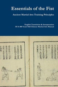 Paperback Essentials of the Fist - Ancient Martial Arts Training Principles: Interpretation of a 400 years old Ming Dynasty Fist manual Book
