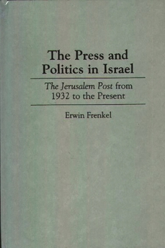 Hardcover The Press and Politics in Israel: The Jerusalem Post from 1932 to the Present Book