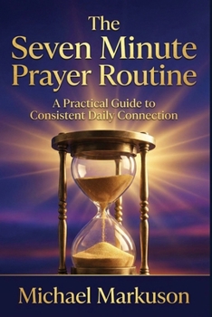 Paperback The Seven Minute Prayer Routine: A Practical Guide to Consistent Daily Connection Book