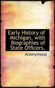 Paperback Early History of Michigan, with Biographies of State Officers, Book