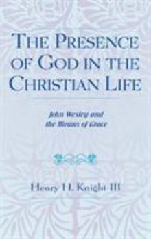 Hardcover The Presence of God in the Christian Life: John Wesley and the Means of Grace Book