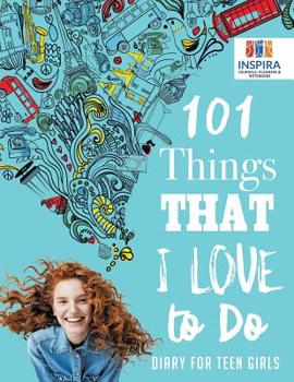 Paperback 101 Things That I Love to Do Diary for Teen Girls Book