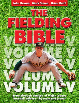 Paperback The Fielding Bible, Volume V: Breakthrough Analysis of Major League Defense--By Team and Player (Volume V) (Volume V) Book