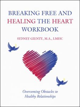 Paperback Breaking Free and Healing the Heart Workbook: Overcoming Obstacles to Healthy Relationships Book