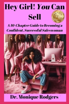 Paperback Hey Girl! You Can Sell: A 10-Chapter Guide to Becoming a Confident, Successful Saleswoman Book