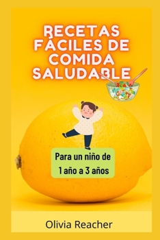 Recetas F?ciles de Comida Saludable: Para un ni?o de 1 a?o a 3 a?os