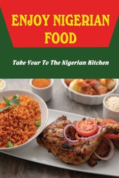Paperback Enjoy Nigerian Food: Take Your To The Nigerian Kitchen Book
