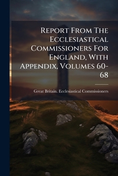Paperback Report From The Ecclesiastical Commissioners For England, With Appendix, Volumes 60-68 Book