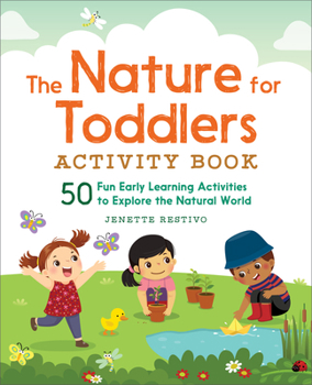 Paperback The Nature for Toddlers Activity Book: 50 Fun Early Learning Activities to Explore the Natural World Book