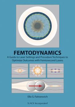 Hardcover Femtodynamics: A Guide to Laser Settings and Procedure Techniques to Optimize Outcomes with Femtosecond Lasers Book
