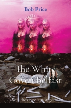 Paperback The White Coven Belfast: Witches live amongst us Book