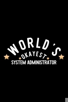 Paperback World's Okayest System Administrator: Nice Notebook for System Administrator - Funny Christmas Gift Idea for System Administrator - System Administrat Book