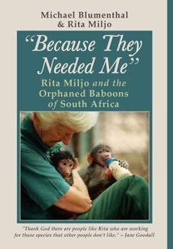 Hardcover Because They Needed Me: Rita Miljo and the Orphaned Baboons of South Africa Book
