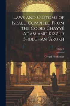 Paperback Laws and customs of Israel, compiled from the codes Chayyê Adam and Kizzur Shulchan 'Arukh; Volume 4 [Hebrew] Book