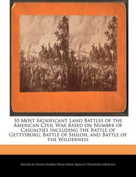 10 Most Significant Land Battles of the American Civil War Based on Number of Casualties Including the Battle of Gettysburg, Battle of Shiloh, and Bat