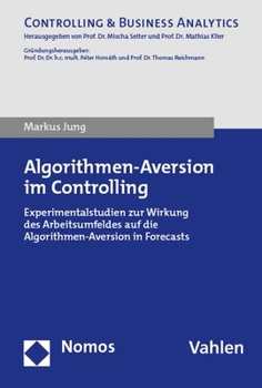 Paperback Algorithmen-Aversion Im Controlling: Experimentalstudien Zur Wirkung Des Arbeitsumfeldes Auf Die Algorithmen-Aversion in Forecasts [German] Book