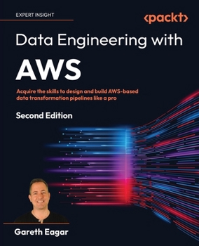 Paperback Data Engineering with AWS - Second Edition: Acquire the skills to design and build AWS-based data transformation pipelines like a pro Book