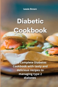 Paperback Diabetic Cookbook: The Complete Diabetes Cookbook with tasty and delicious recipes to managing type 2 diabetes Book