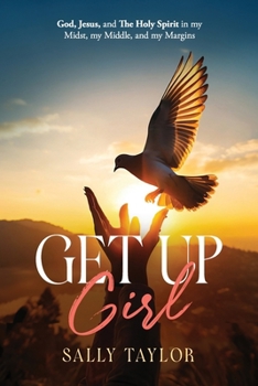 Paperback Get Up Girl: God, Jesus, and The Holy Spirit in my Midst, my Middle, and my Margins Book