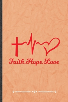 Paperback Faith Hope Love: Funny Lined Notebook Journal For Jesus Love Blessed Christian, Unique Special Inspirational Birthday Gift, Regular 6 X Book