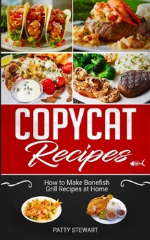 Paperback Copycat Recipes: How to Make Bonefish Grill Recipes at Home Book