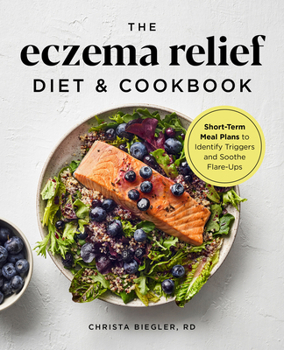 Paperback The Eczema Relief Diet & Cookbook: Short-Term Meal Plans to Identify Triggers and Soothe Flare-Ups Book