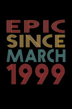 Epic Since March 1999: Birthday Gift for 21 Year Old Men and Women