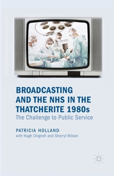 Paperback Broadcasting and the NHS in the Thatcherite 1980s: The Challenge to Public Service Book