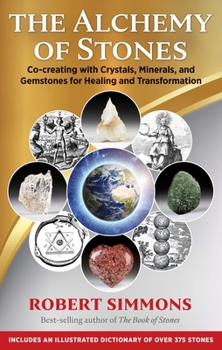 Paperback The Alchemy of Stones: Co-Creating with Crystals, Minerals, and Gemstones for Healing and Transformation Book