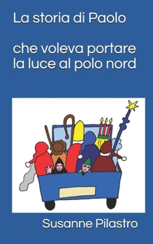 La storia di Paolo che voleva portare la luce al polo nord (Italian Edition)