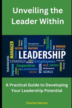 Paperback Unveiling the Leader Within, A Practical Guide to Developing Your Leadership Potential Book