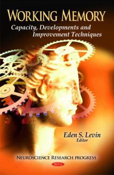 Hardcover Working Memory: Capacity, Developments and Improvement Techniques (Neuroscience Research Progress) Book