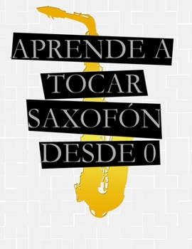 Paperback Aprende A Tocar Saxof?n: Desde 0 [Spanish] Book