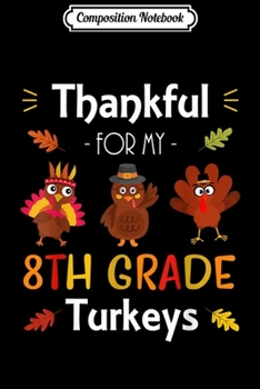 Paperback Composition Notebook: Thankful For My 8th Grade Turkeys Thanksgiving Teacher Gift Journal/Notebook Blank Lined Ruled 6x9 100 Pages Book