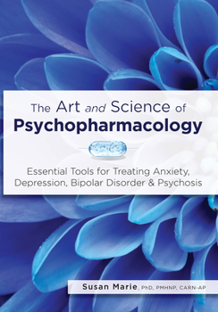 Paperback The Art and Science of Psychopharmacology: Essential Tools for Treating Anxiety, Depression, Bipolar Disorder & Psychosis Book