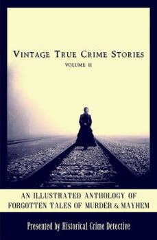 Paperback Vintage True Crime Stories Vol 2: An Illustrated Anthology of Forgotten Tales of Murder & Mayhem Book