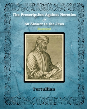 Paperback The Prescription Against Heretics and An Answer to the Jews: Illustrated Book