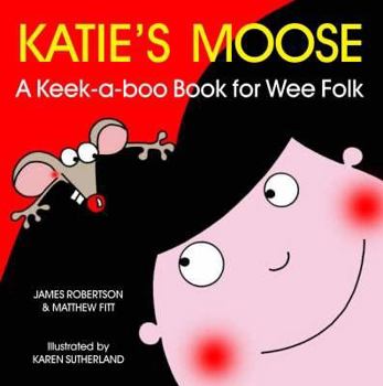 Katie's Moose: A Keek-a-boo Book for Wee Folk (Itchy Coo) - Book  of the Itchy Coo