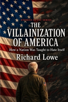 Villainization of America : How a Nation Was Taught to Hate Itself