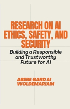 Research on AI Ethics, Safety, and Security: Building a Responsible and Trustworthy Future for AI