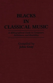 Hardcover Blacks in Classical Music: A Bibliographical Guide to Composers, Performers, and Ensembles Book