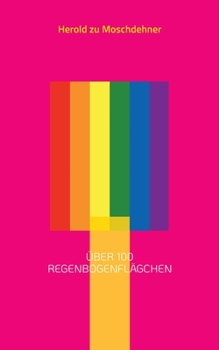 Paperback Über 100 Regenbogenflägchen: Für den CSD, jegliche andere Demonstration und die eigene Bekenntnis [German] Book
