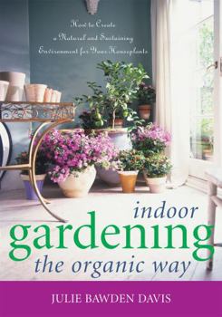 Paperback Indoor Gardening the Organic Way: How to Create a Natural and Sustaining Environment for Your Houseplants Book
