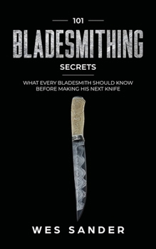 Paperback 101 Bladesmithing Secrets: What Every Bladesmith Should Know Before Making His Next Knife Book