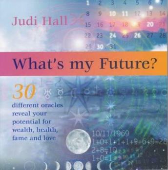 Paperback What's My Future?: 30 Different Oracles Reveal Your Potential for Health, Wealth, Fame and Love Book
