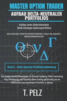 AUFBAU DELTA-NEUTRALER PORTFOLIOS (MASTER OPTION TRADER): Aufbau von Delta-neutralen Multi-Strategie-Optionsportfolios (German Edition)