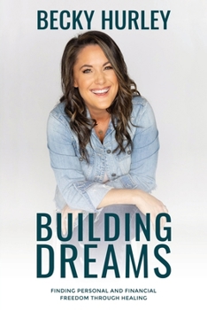 Paperback Building Dreams: Finding Personal and Financial Freedom Through Healing Book