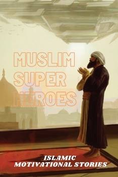 Paperback Muslim Super Heros: Islamic Motivational Stories Book