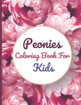 Paperback Peonies Coloring Book For Kids: This Book has Amazing Peonies Stress Relief and Relaxing Coloring Pages Book