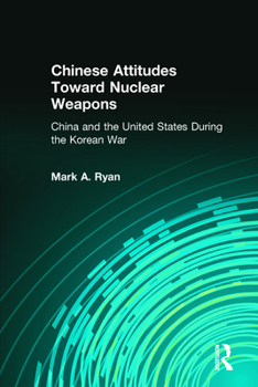 Hardcover Chinese Attitudes Toward Nuclear Weapons: China and the United States During the Korean War: China and the United States During the Korean War Book